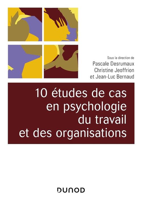 ebook cover of 10 études de cas en psychologie du travail et des organisations, by Collectif, Pascale Desrumaux, Christine Joeffrion, Jean-Luc Bernaud