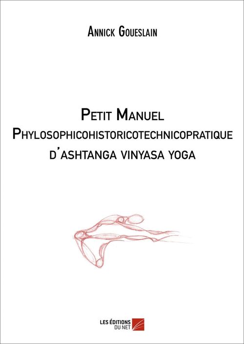 Couverture ebook de Petit manuel phylosophicohistoricotechnicopratique d'ashtanga vinyasa yoga, de Annick Goueslain