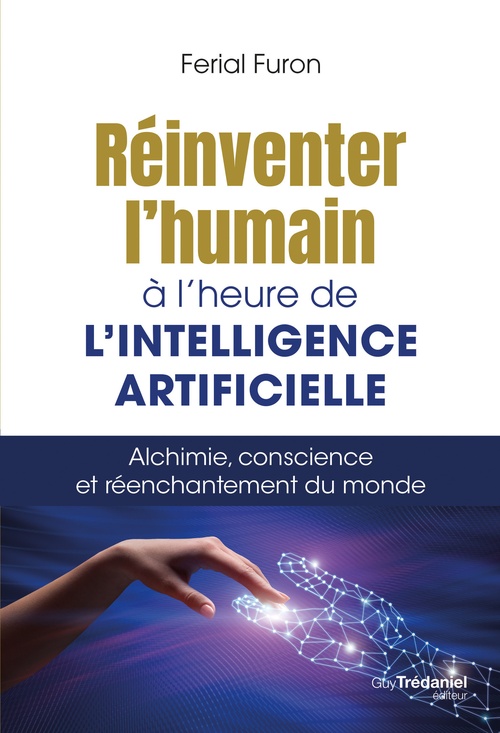 Couverture ebook de Réinventer l'humain à l'heure de l'intelligence artificielle - Alchimie, conscience et réenchantement du monde, de Ferial Furon