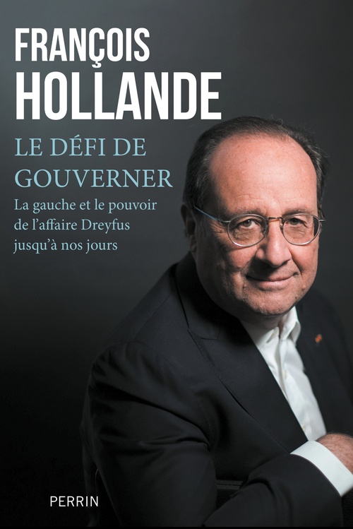 ebook cover of Le défi de gouverner - La Gauche et le pouvoir de l'affaire Dreyfus jusqu'à nos jours, by François Hollande