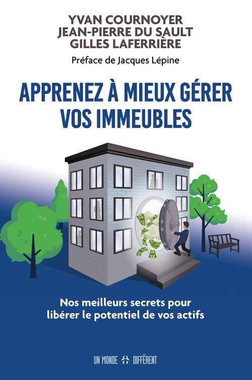 Couverture ebook de Apprenez à mieux gérer vos immeubles - Nos meilleurs secrets pour libérer le potentiel de vos actifs, de Gilles Laferriere, Jean-Pierre Du Sault, Yvan Cournoyer