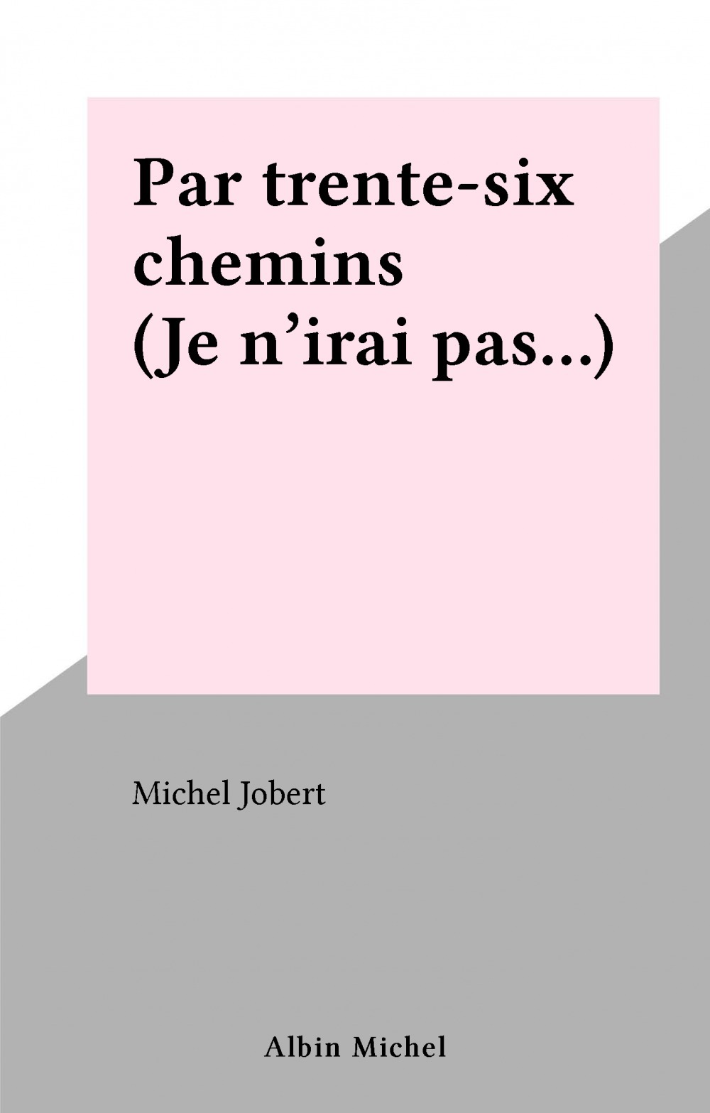 Couverture ebook de Par trente-six chemins (Je n'irai pas...), de Michel Jobert
