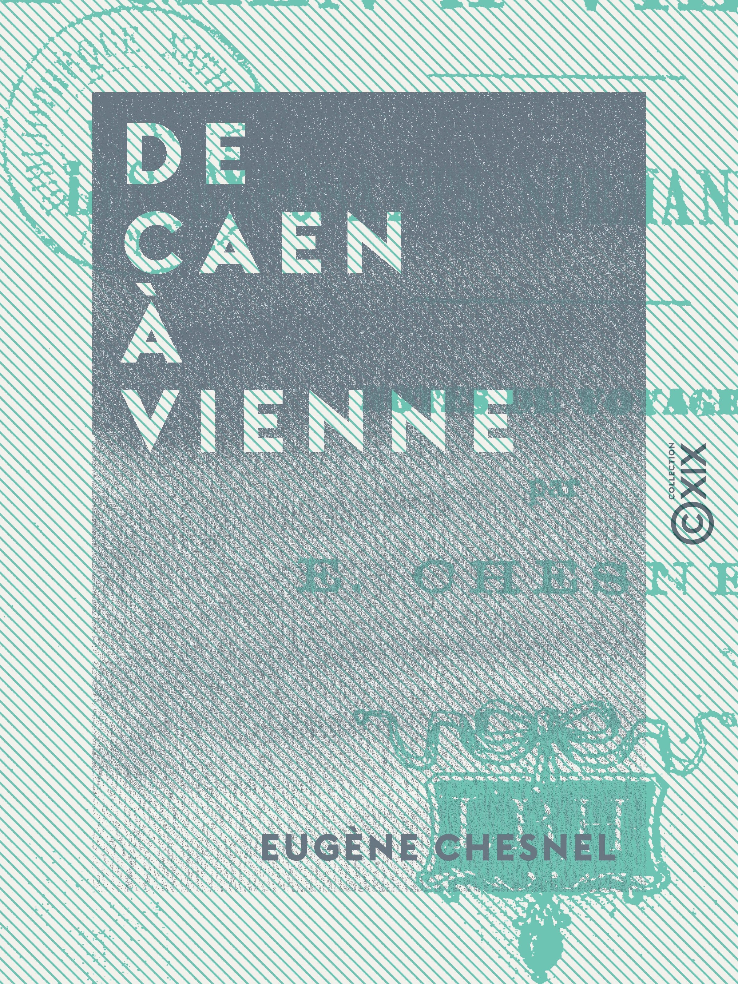 Couverture ebook de De Caen à Vienne, de Eugene Chesnel