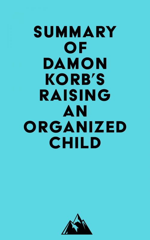 Couverture ebook de Summary of Damon Korb's Raising an Organized Child, de Everest Media