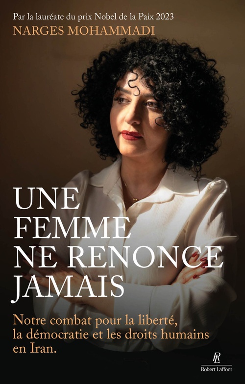 ebook cover of Une femme ne renonce jamais - Notre combat pour la liberté, la démocratie et les droits humains en Iran, by Narges Mohammadi