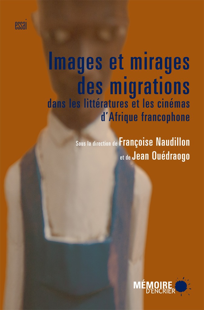 ebook cover of Images et mirages des migrations dans les littératures et les cinémas d'Afrique francophone, by Françoise Naudillon, Jean Ouédraogo