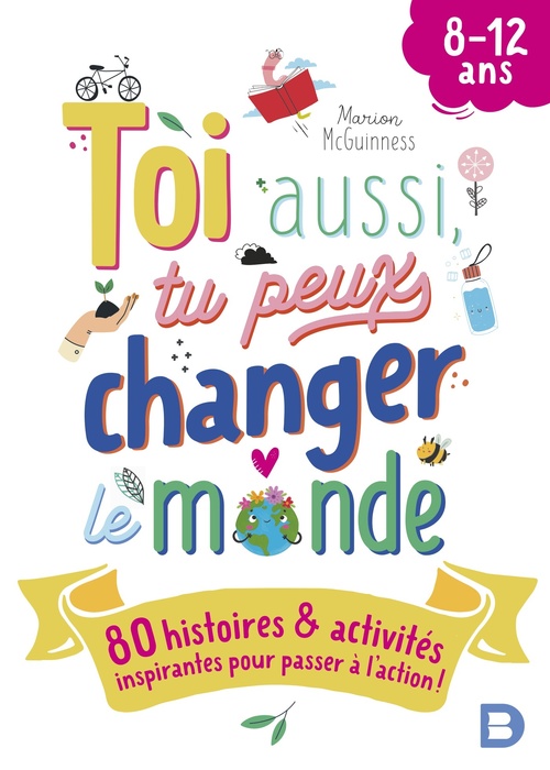 Couverture ebook de Toi aussi, tu peux changer le monde (8-12 ans) !, de Marion McGuinness