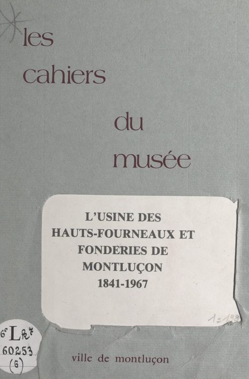 ebook cover of Notice historique sur les industries à Montluçon (6). L'usine des hauts-fourneaux et les fonderies de Montluçon, 1841-1967, by Andre Besson