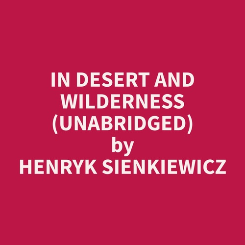 audiobook cover of In Desert and Wilderness (Unabridged), by Henryk  Sienkiewicz