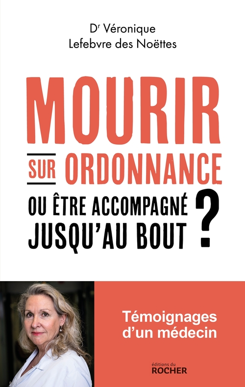 ebook cover of Mourir sur ordonnance, ou être accompagné jusqu'au bout ?, by Dr Véronique Lefebvre des Noettes