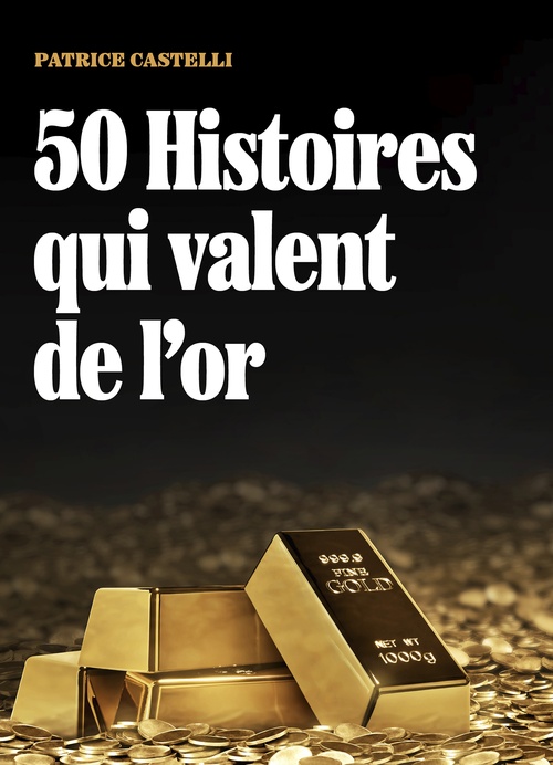 Couverture ebook de 50 Histoires qui valent de l'or, de Patrice Castelli