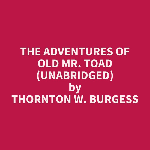 audiobook cover of The Adventures of Old Mr. Toad (UNABRIDGED), by Thornton W. Burgess