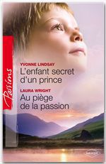 Couverture ebook de L'enfant secret d'un prince Au piège de la passion, de Yvonne Lindsay, Laura Wright