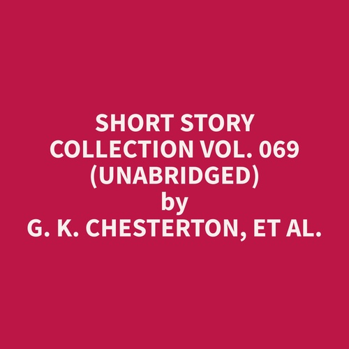 Couverture audiobook de Short Story Collection Vol. 069 (Unabridged), de Et Al.  G. K. Chesterton