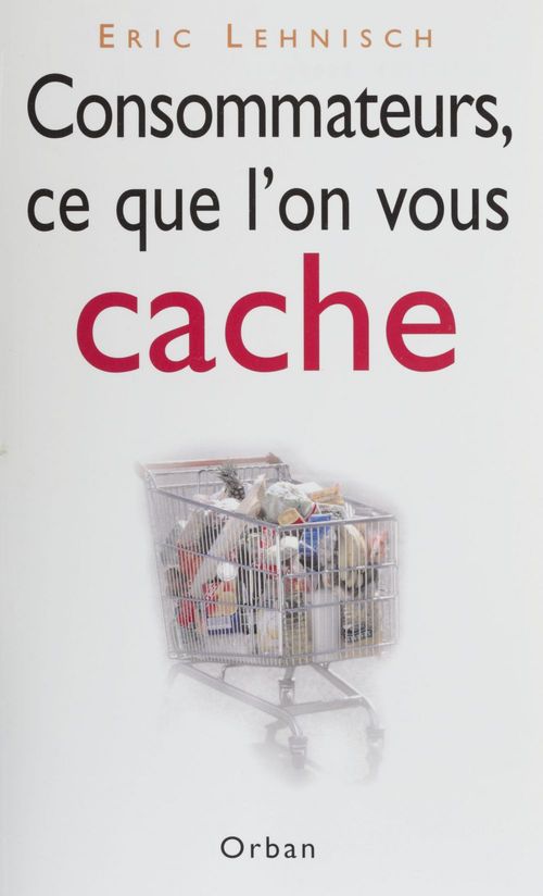 ebook cover of Consommateurs, ce que l'on vous cache, by Jean-pierre Lehnisch