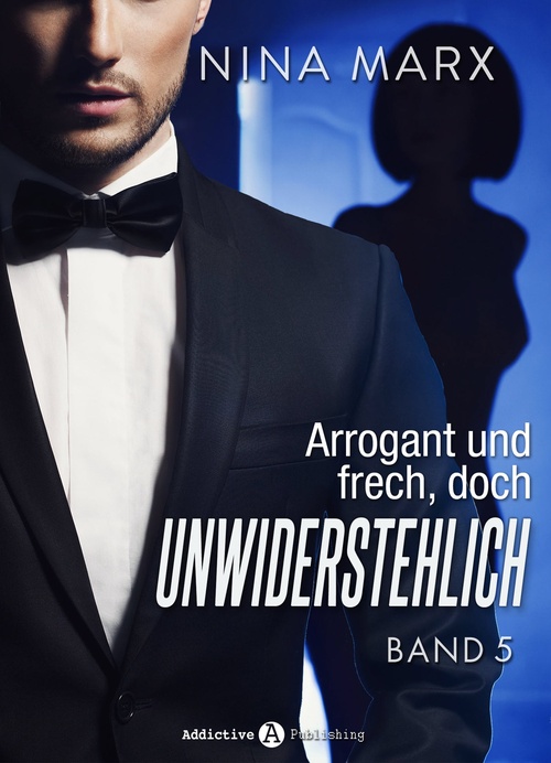 ebook cover of Arrogant und frech, doch unwiderstehlich - Band 5, by Nina Marx
