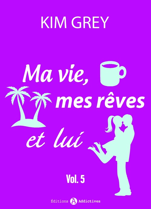 ebook cover of Ma vie, mes rêves et lui - 5, by Kim  Grey