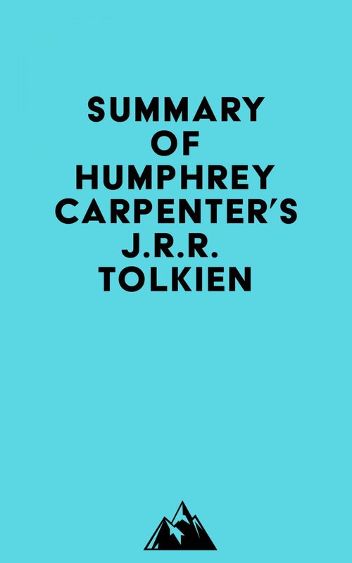 Couverture ebook de Summary of Humphrey Carpenter's J.r.r. Tolkien, de Everest Media