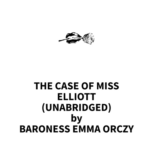 Couverture audiobook de The Case of Miss Elliott (UNABRIDGED), de Baroness Emma Orczy