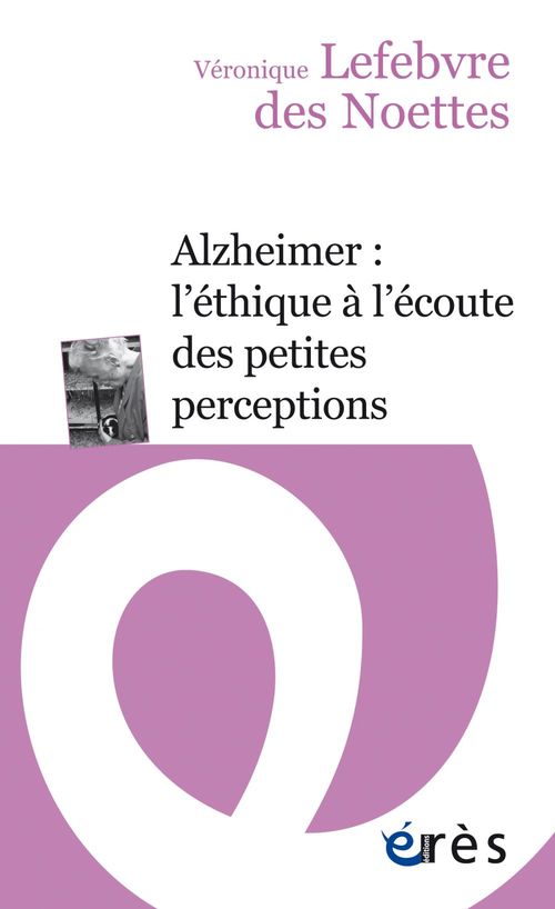 Couverture ebook de Alzheimer : l´éthique à l´écoute des petites perceptions, de Véronique Lefebvre des Noëttes