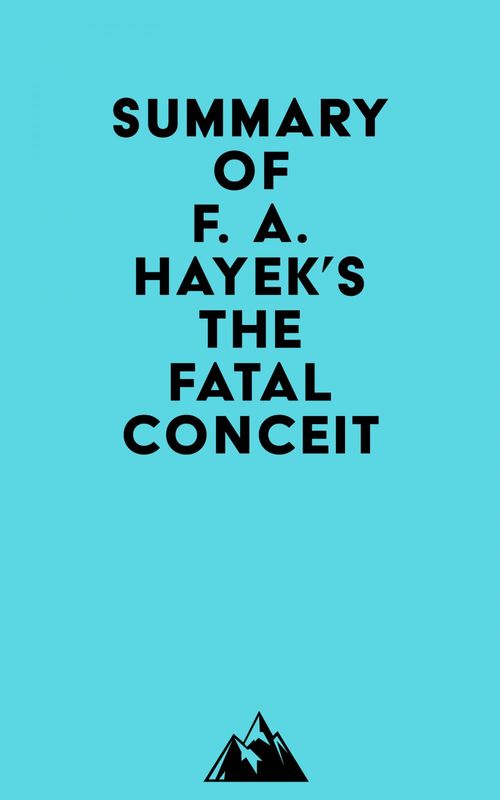 Couverture ebook de Summary of F. A. Hayek's The Fatal Conceit, de Everest Media