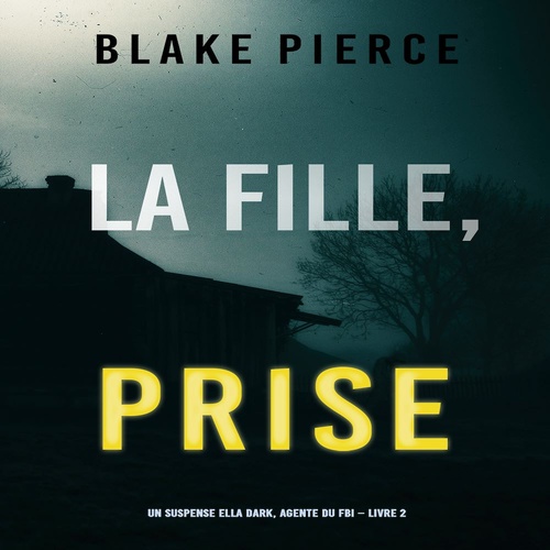 audiobook cover of La Fille Prise (Un thriller de suspense FBI de Ella Dark - Libro 2), by Blake Pierce