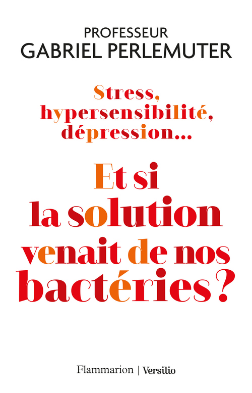 ebook cover of Stress, hypersensibilité, dépression... Et si la solution venait de nos bactéries ?, by Gabriel Perlemuter