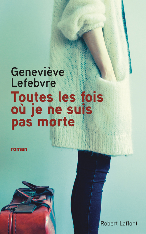 ebook cover of Toutes les fois où je ne suis pas morte, by Geneviève Lefebvre