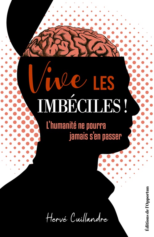 Couverture ebook de Vive les imbéciles ! L'humanité ne pourra jamais s'en passer, de Hervé Cuillandre