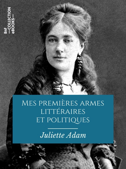 ebook cover of Mes premières armes littéraires et politiques, by Juliette Adam