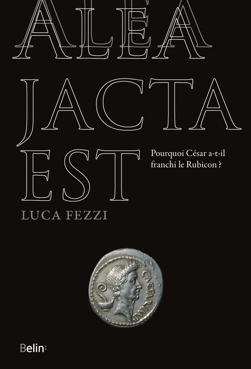 Couverture ebook de Alea jacta est : Pourquoi César a-t-il franchi le Rubicon ?, de Luca Fezzi