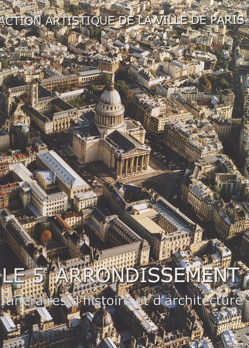 Couverture ebook de Le 5e arrondissement : itinéraires d'histoire et d'architecture, de Collectif