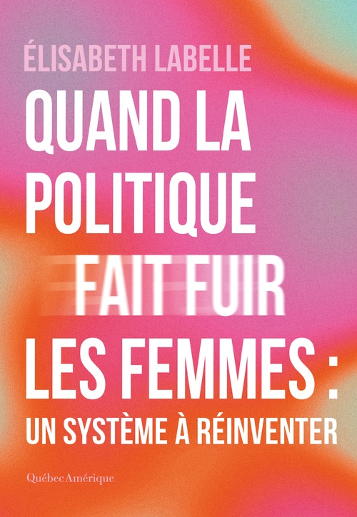 Couverture ebook de Quand la politique fait fuir les femmes : un système à réinventer, de Elisabeth Labelle