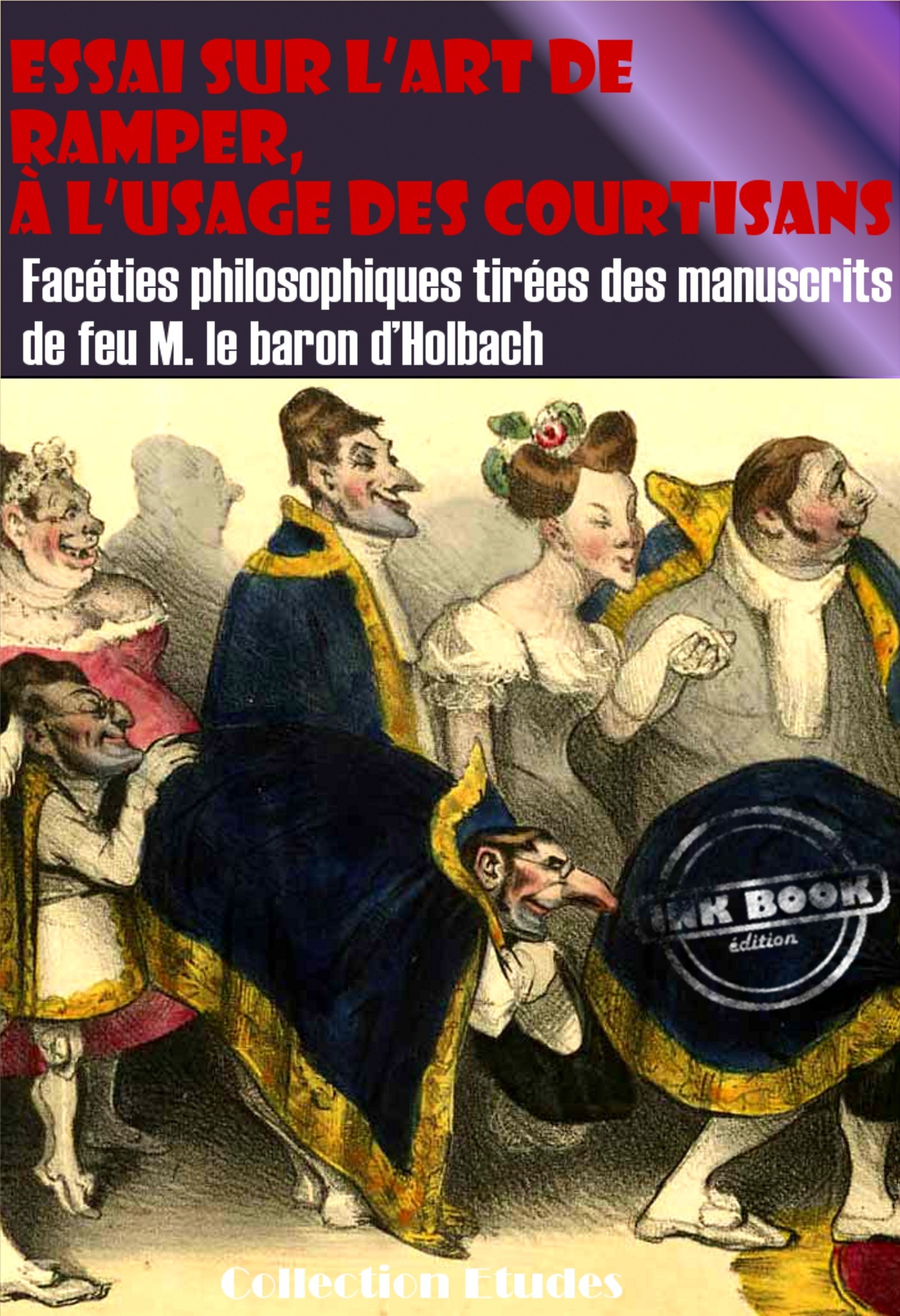 ebook cover of Essai sur l´art de ramper,  à l´usage des Courtisans - Facéties philosophiques tirées des manuscrits de feu M. le baron d´Holbach [édition intégrale revue et mise à jour], by Baron d'holbach