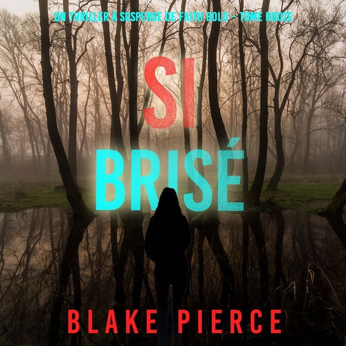 Couverture audiobook de Si brisé (Un Thriller à Suspense de Faith Bold - Tome 12), de Blake Pierce