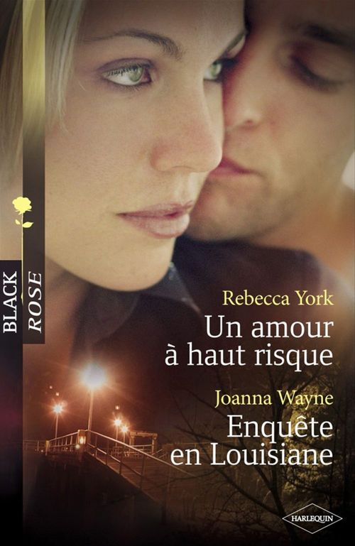 ebook cover of Un amour à haut-risque - Enquête en Louisiane (Harlequin Black Rose), by Joanna Wayne, Rebecca York