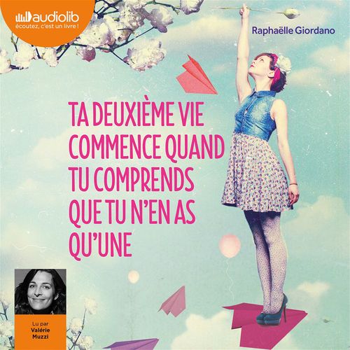 Couverture audiobook de Ta deuxième vie commence quand tu comprends que tu n'en as qu'une, de Raphaëlle Giordano