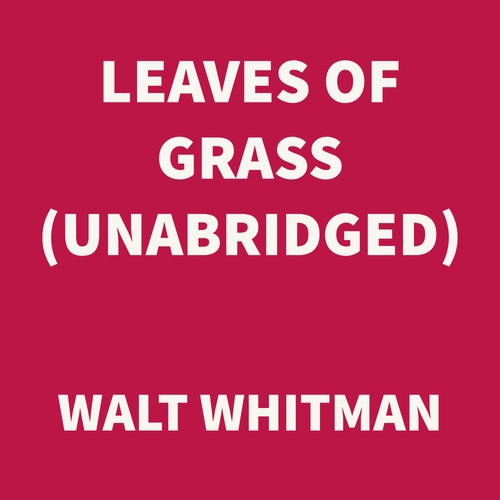audiobook cover of Leaves of Grass (UNABRIDGED), by Walt Whitman