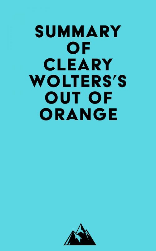 Couverture ebook de Summary of Cleary Wolters's Out of Orange, de Everest Media