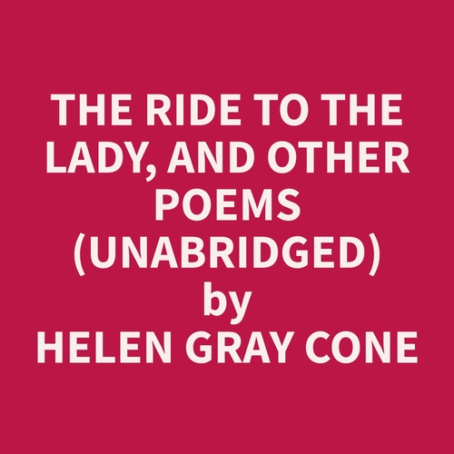 Couverture audiobook de The Ride to the Lady, and Other Poems (Unabridged), de Helen Gray Cone
