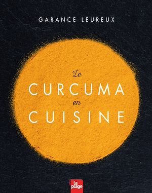 Couverture ebook de Le curcuma en cuisine, de Garance Leureux