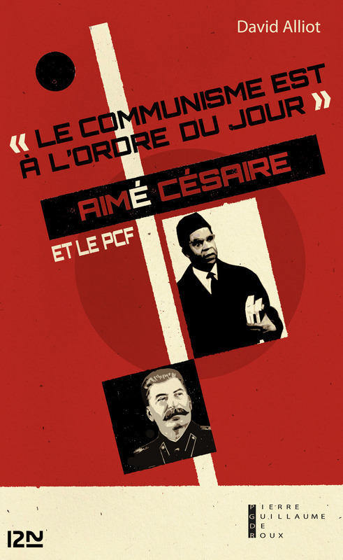 Couverture ebook de Le communisme est à l'ordre du jour : Aimé Césaire et le PCF, de l'engagement à la rupture 1935-1957, de David Alliot