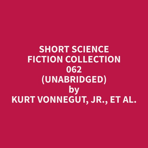 Couverture audiobook de Short Science Fiction Collection 062 (Unabridged), de Kurt  Vonnegut