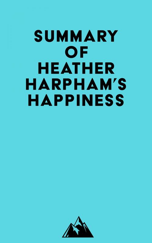 Couverture ebook de Summary of Heather Harpham's Happiness, de Everest Media