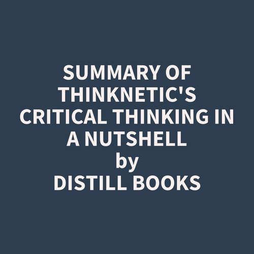 Couverture audiobook de Summary of Thinknetic's Critical Thinking In A Nutshell, de Distill Books
