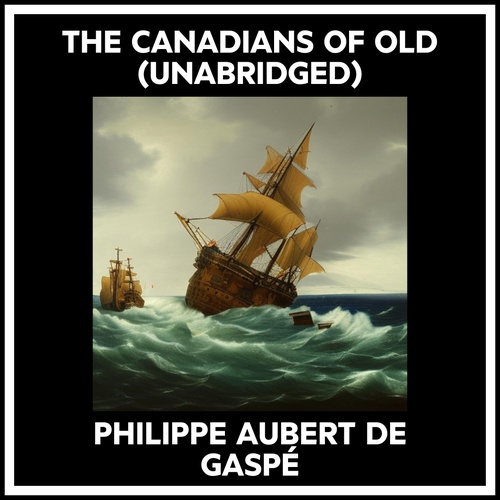 audiobook cover of The Canadians Of Old (Unabridged), by PHILIPPE AUBERT DE GASPÉ
