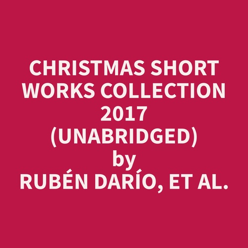 audiobook cover of Christmas Short Works Collection 2017 (Unabridged), by Et Al.  Ruben Dario