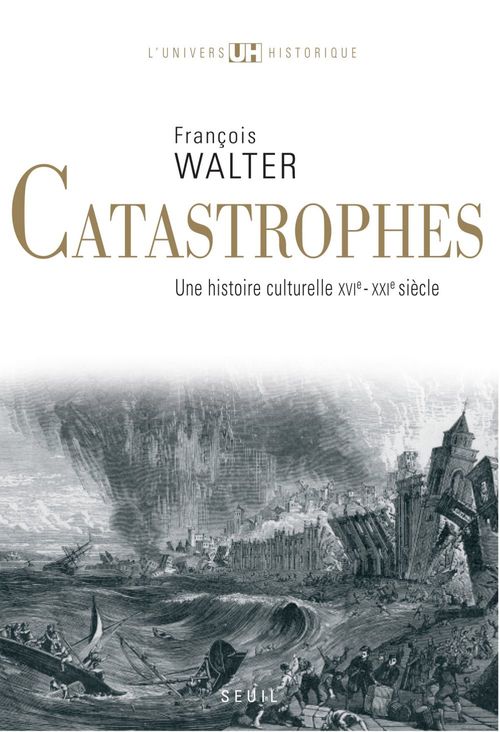 ebook cover of Catastrophes. Une histoire culturelle (XVIe-XXIe siècle), by François Walter