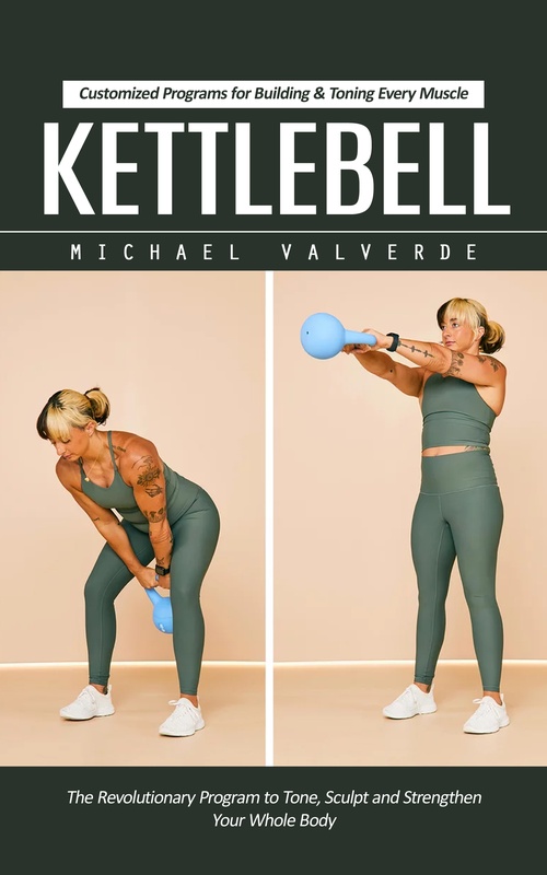 Couverture ebook de Kettlebell: Customized Programs for Building & Toning Every Muscle (The Revolutionary Program to Tone, Sculpt and Strengthen Your Whole Body), de Michael Valverde