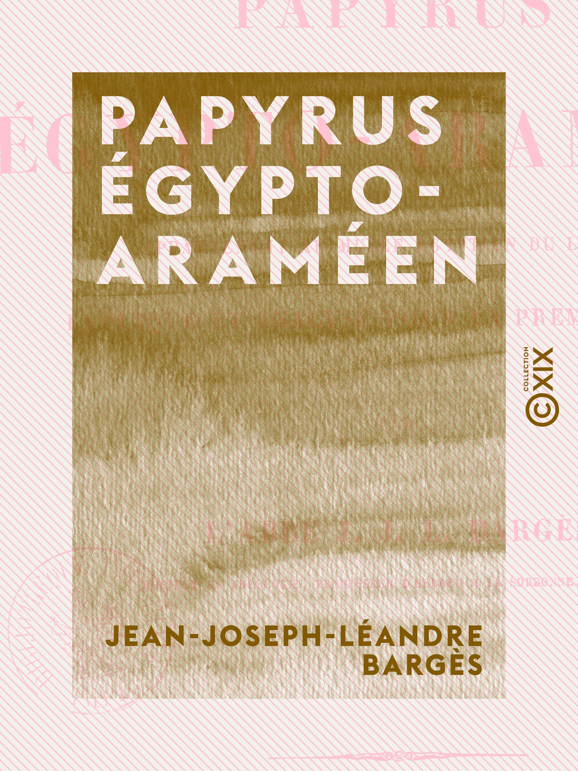 Couverture ebook de Papyrus égypto-araméen - Appartenant au musée égyptien du Louvre, expliqué et analysé pour la première fois, de Jean-Joseph-Leandre Barges